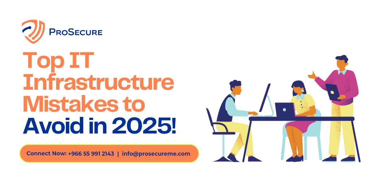 Top IT Infrastructure Mistakes to Avoid in 2025 - ProSecure
